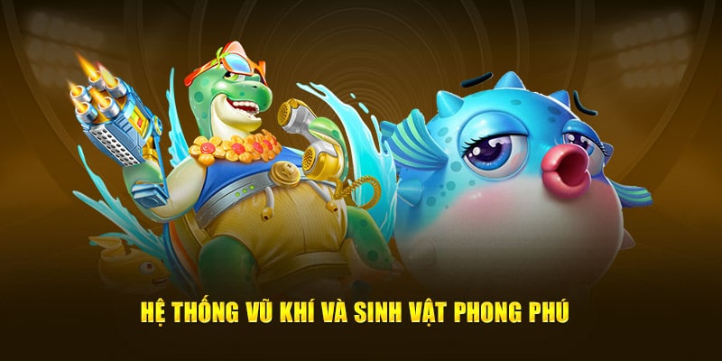 Đầu tư vũ khí và sinh vật độc đáo, phong phú