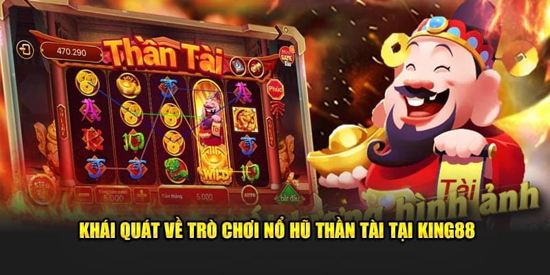 Khái quát về trò chơi Nổ Hũ Thần Tài tại KING88