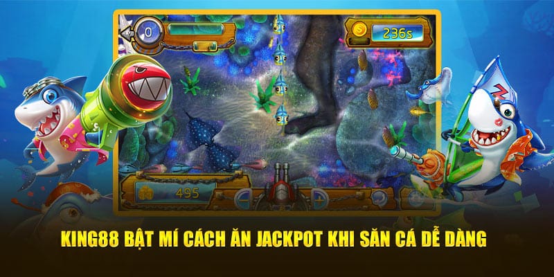 KING88 bật mí cách ăn Jackpot khi săn cá dễ dàng