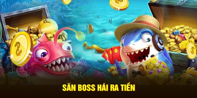 Săn boss hái ra tiền