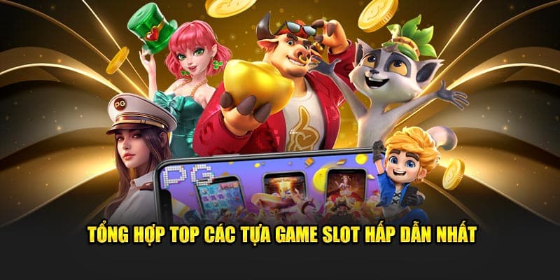 Tổng hợp top các tựa game slot hấp dẫn nhất
