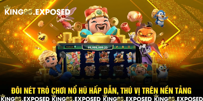 Đôi nét trò chơi nổ hũ hấp dẫn, thú vị trên nền tảng