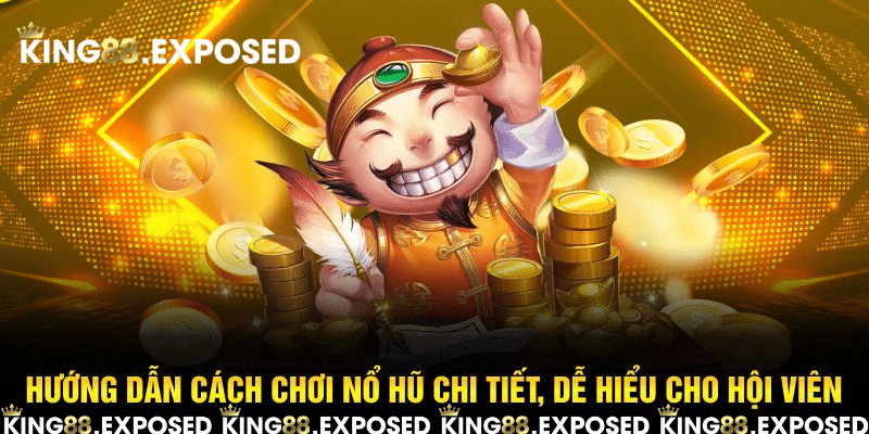 Hướng dẫn cách chơi nổ hũ chi tiết, dễ hiểu cho hội viên