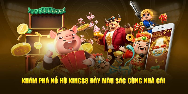 Khám phá nổ hũ KING88 đầy màu sắc cùng nhà cái